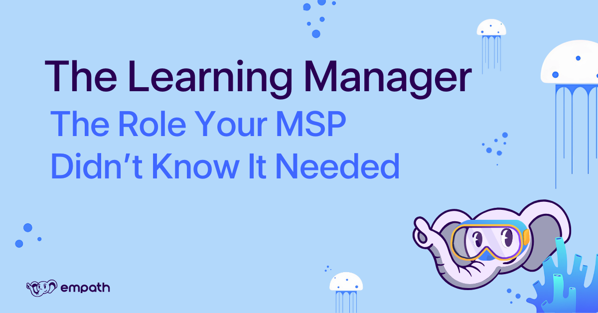 Image showing blog title: The Role Your MSP Didn’t Know It Needed: The Learning Manager