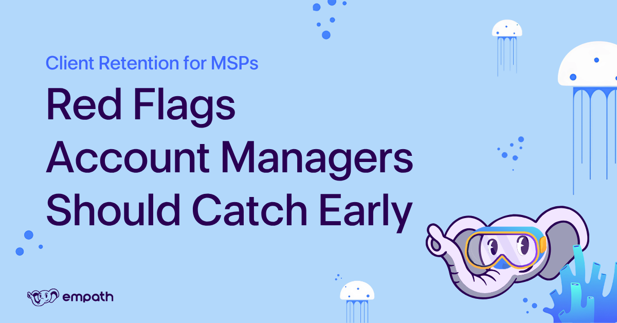 Blog title: Client Retention for MSPs: Red Flags Account Managers Should Catch Early 