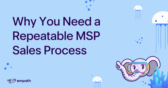 Graphic showing blog title: Why You Need A Repeatable MSP Sales Process
