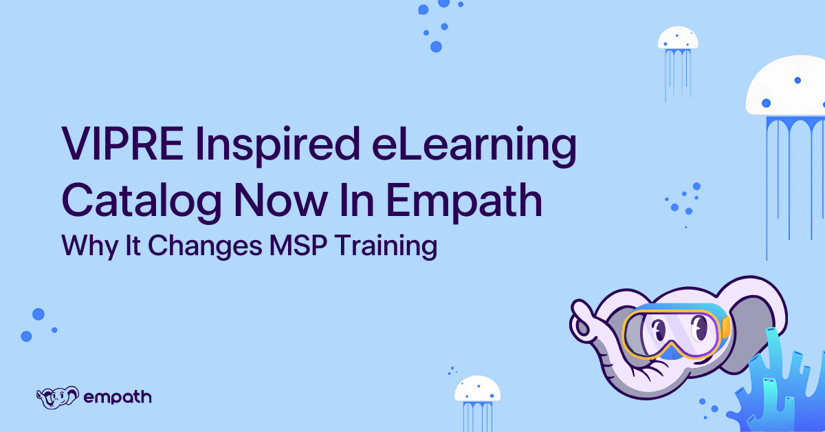 Imag showing blog title: VIPRE Inspired eLearning Catalog Now In Empath: Why It Changes MSP Training
