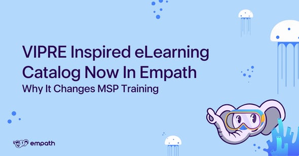 Imag showing blog title: VIPRE Inspired eLearning Catalog Now In Empath: Why It Changes MSP Training