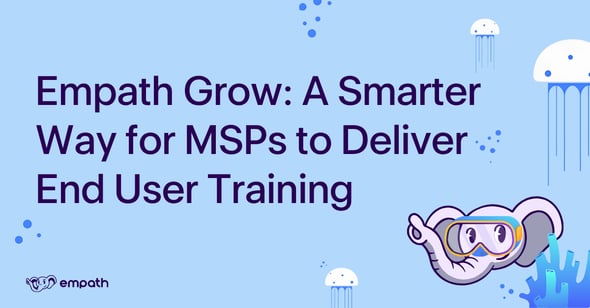 Graphic with blog title: Empath Grow: A Smarter Way for MSPs to Deliver End User Training 