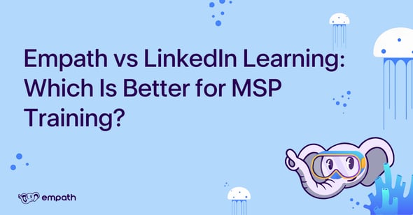 Image with blog title: Empath vs LinkedIn Learning: Which Is Better for MSP Training?