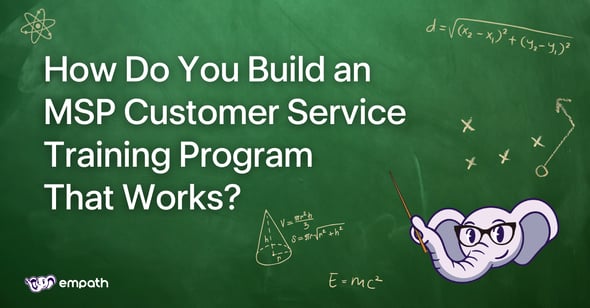 Image with blog title: How Do You Build an MSP Customer Service Training Program That Works? 
