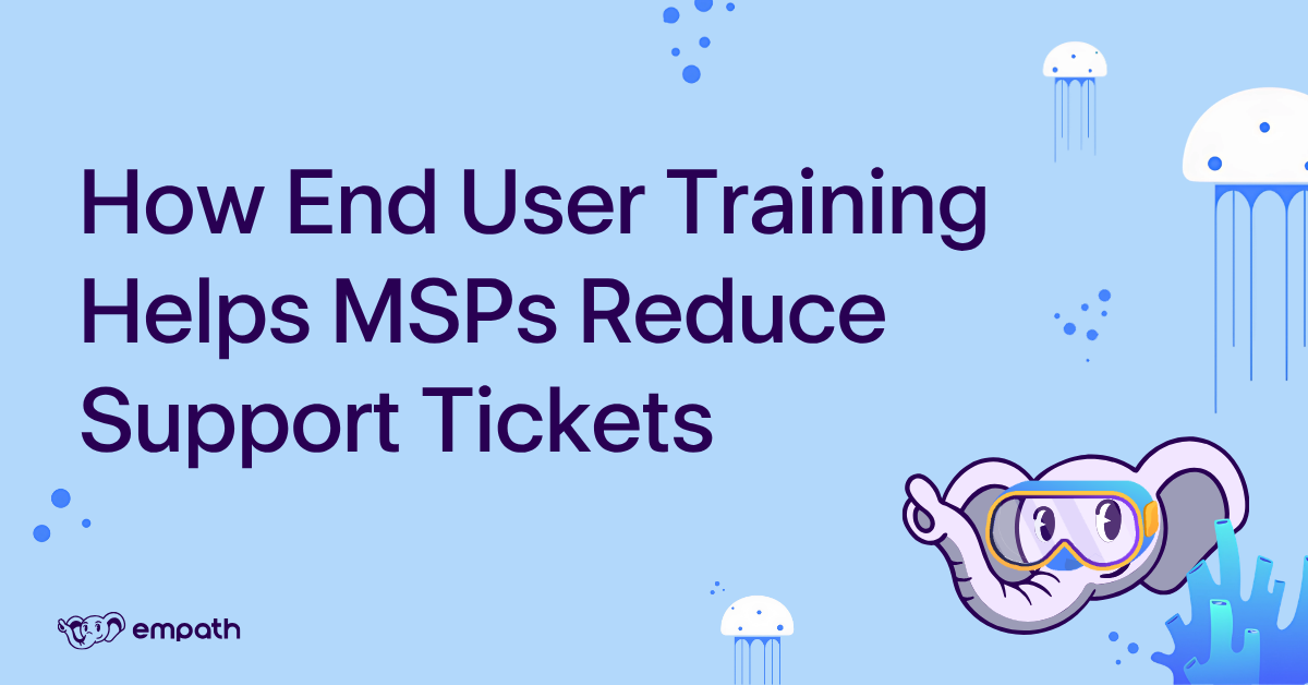 Graphic with blog title How End User Training Helps MSPs Reduce Support Tickets