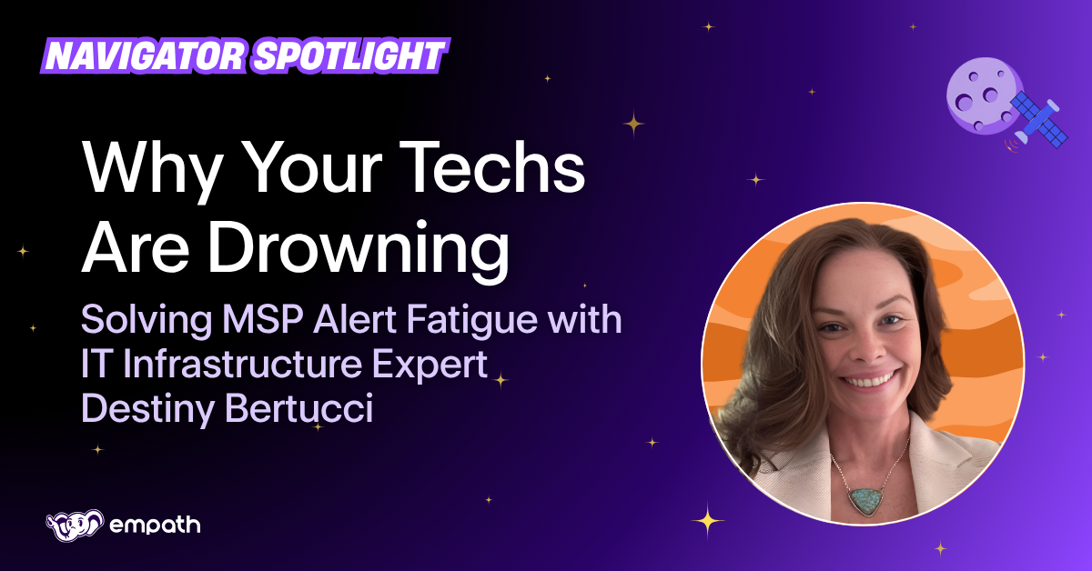 Blog title: Why Your Techs Are Drowning: Solving MSP Alert Fatigue with IT Infrastructure Expert Destiny Bertucci