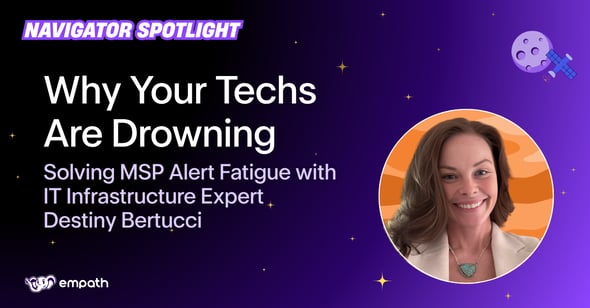 Blog title: Why Your Techs Are Drowning: Solving MSP Alert Fatigue with IT Infrastructure Expert Destiny Bertucci