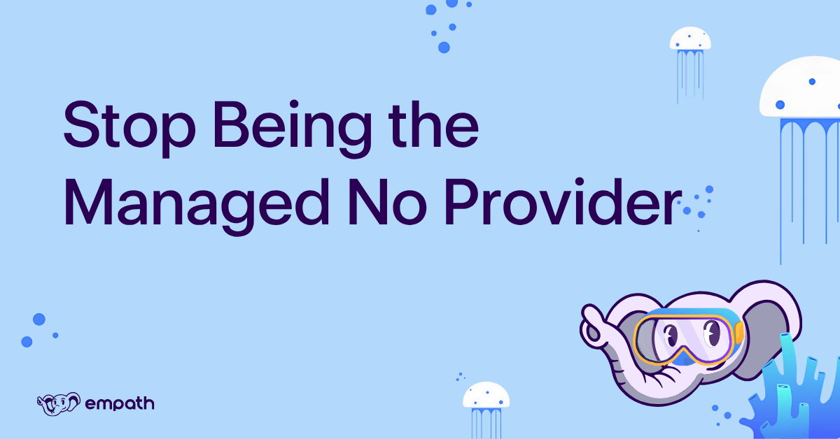 Graphic showing blog title: Stop Being the Managed No Provider 