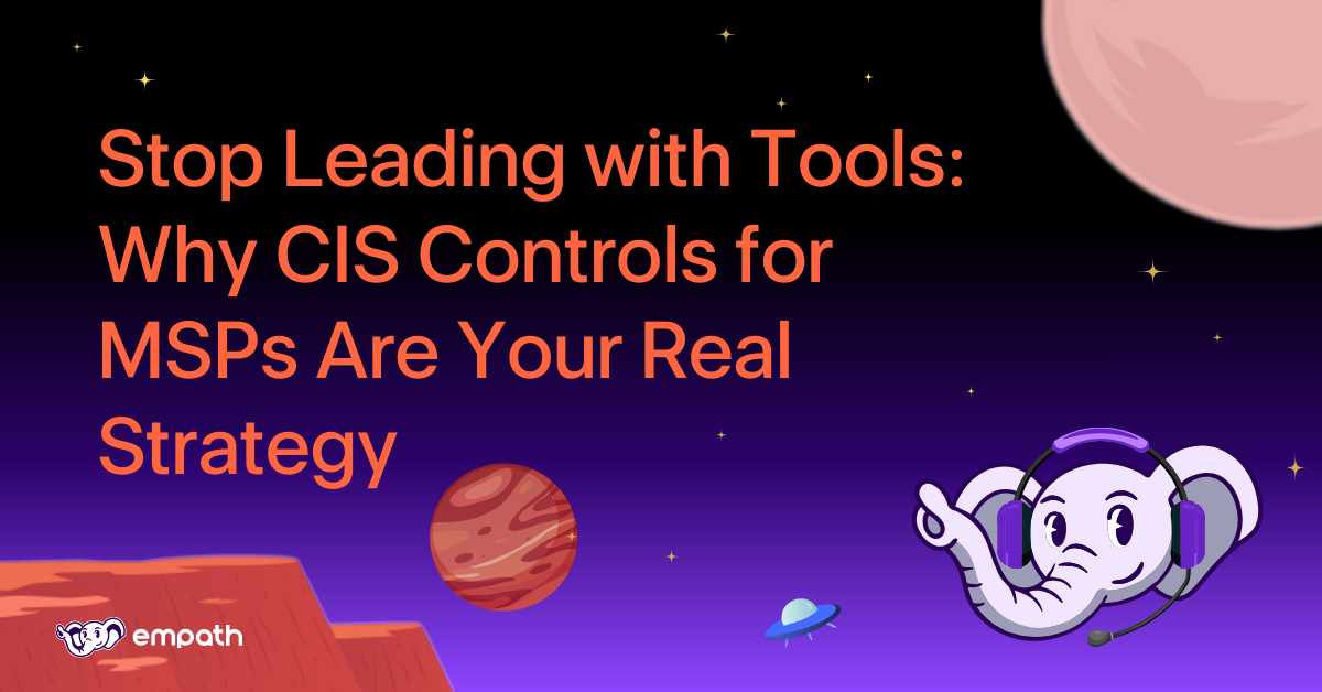 Graphic showing blog title: Stop Leading with Tools: Why CIS Controls for MSPs Are Your Real Strategy 
