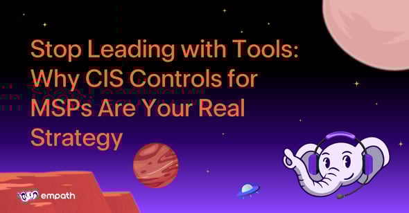 Graphic showing blog title: Stop Leading with Tools: Why CIS Controls for MSPs Are Your Real Strategy 