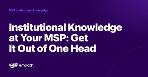 Institutional Knowledge at Your MSP: Get It Out of One Head cover